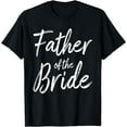 thumbnail image 1 of Father Of The Bride - Wedding Marriage Bride Dad T-Shirt mens t shirt，black，women，funny，misfits，men，journey，t-shirt, 1 of 4