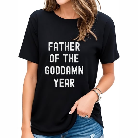 Father Of The Goddamn Year For Dad T-Shirt