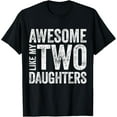thumbnail image 1 of Father Of Two daughters Awesome Like My Daughters Funny Dad T-Shirt Shirts, 1 of 3