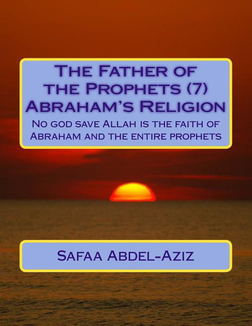 The Father of the Prophets The Father of the Prophets (7) Abraham's ...