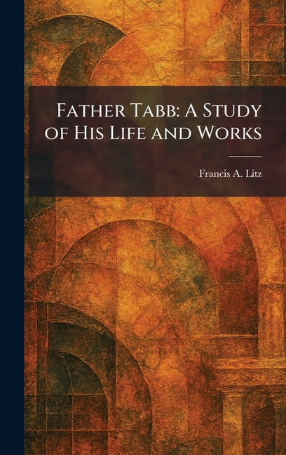 Father Tabb: A Study of His Life and Works, (Hardcover)