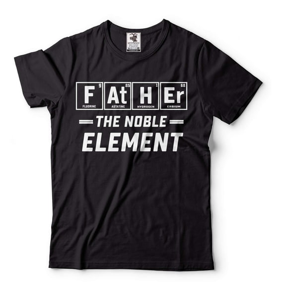Father The Noble Element Shirt Funny Father T-Shirt Father Element Shirt Funny Science Shirt