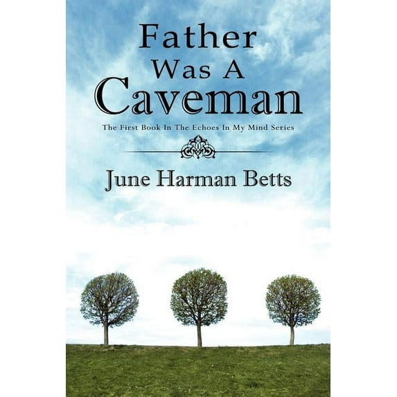 Father Was A Caveman: The First Book in The Echoes in My Mind Series