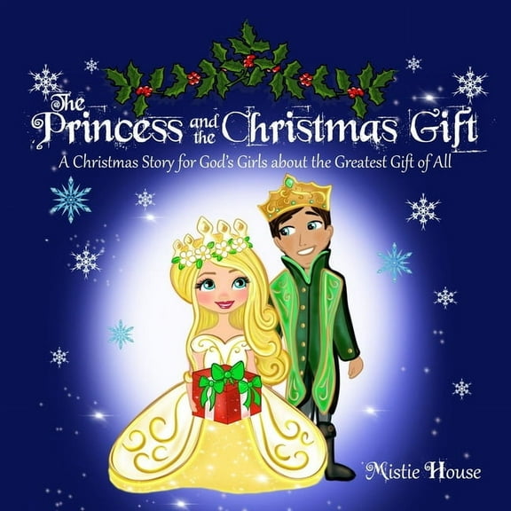 Father's Love The Princess and the Christmas Gift: A Christmas Story for God's Girls about the Greatest Gift of All (Christian pr, (Paperback)