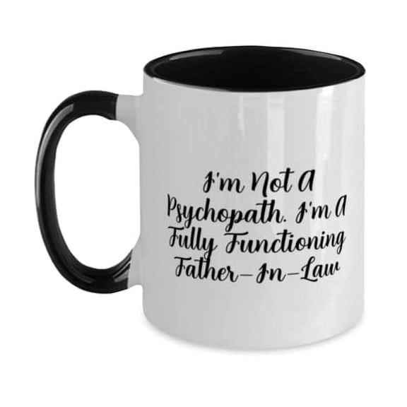 Father-in-law Gifts For Dad, I'm Not A Psychopath. I'm A Fully Functioning, Best Father-in-law Two Tone 11oz Mug, Cup From Son, Fathers Day, Gift ideas for dad, Gifts for fathers, Presents for dad