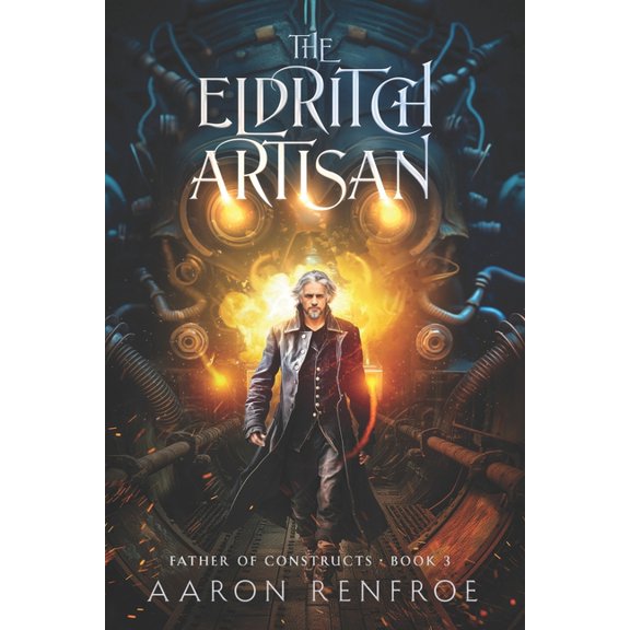 Father of Constructs The Eldritch Artisan: Father of Constructs: Book 3, Book 3, (Paperback)