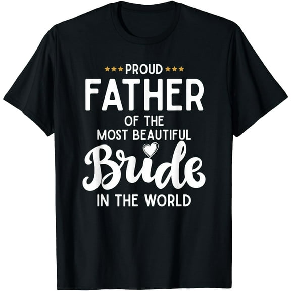 Father of the beautiful Bride Bridal Wedding Gifts for Dad T-Shirt