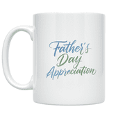 Father's Day Appreciation Mug - Dad Coffee Lover - 11 oz Ceramic Coffee Mug