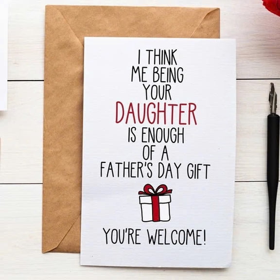 Father's Day Card for Dad - "Me Being Your Daughter is Enough" Funny Greeting Card - Envelope Included, Blank Inside - Perfect Gift for Father's Day