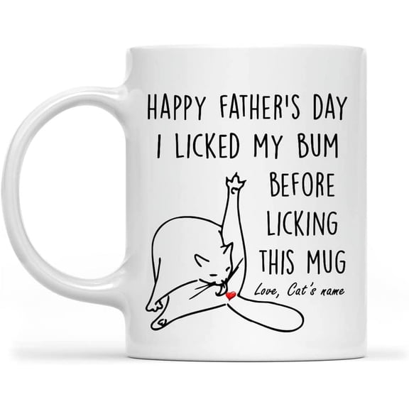 Father's Day Coffee Mug Ideas For Cat Daddy From Son I Licked My Bum Before Licking This Mug Funny Cat Lover Gifts Custom Name Novelty 11 15oz Ceramic White Tea Cup