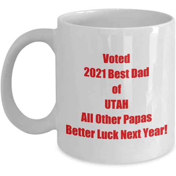 Fathers Day Coffee Mug Voted 2021 Best Dad of UTAH All Other Papas Better Luck Next Year! Cool Daddy Cup
