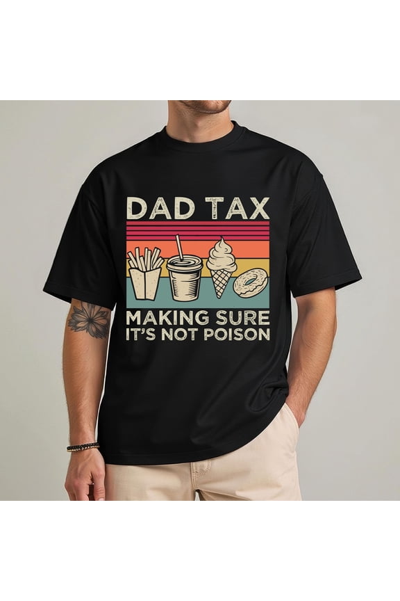 Father's Day Dad Tax T-Shirt - Funny Cotton Classic Fit Tee - Men's Sizes S-3XL
