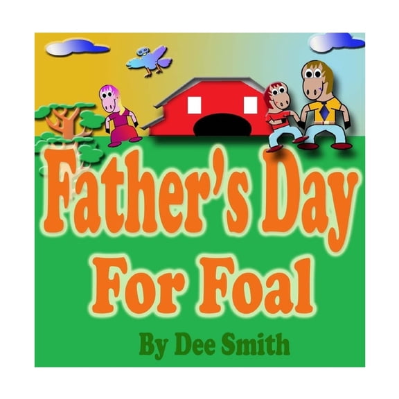 Father's Day for Foal: A Rhyming Picture Book for Kids about a Father's Day Celebration featuring a Horse celebrating hi, (Paperback)