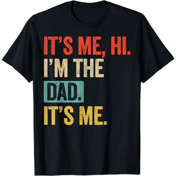 Father's Day Funny Its Me Hi I'm The Dad Its Me Gift For Dad T-Shirt
