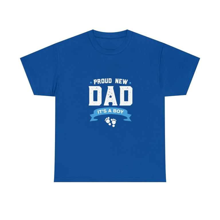 Proud New Dad Its A Boy Cute Father's Day T-Shirt Gift Baby Proud New Dad Its A Boy Cute Father's Day T-Shirt Gift Baby