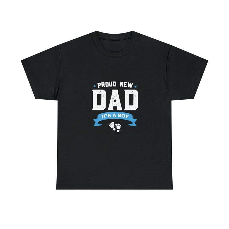 Proud New Dad Its A Boy Cute Father's Day T-Shirt Gift Baby Proud New Dad Its A Boy Cute Father's Day T-Shirt Gift Baby