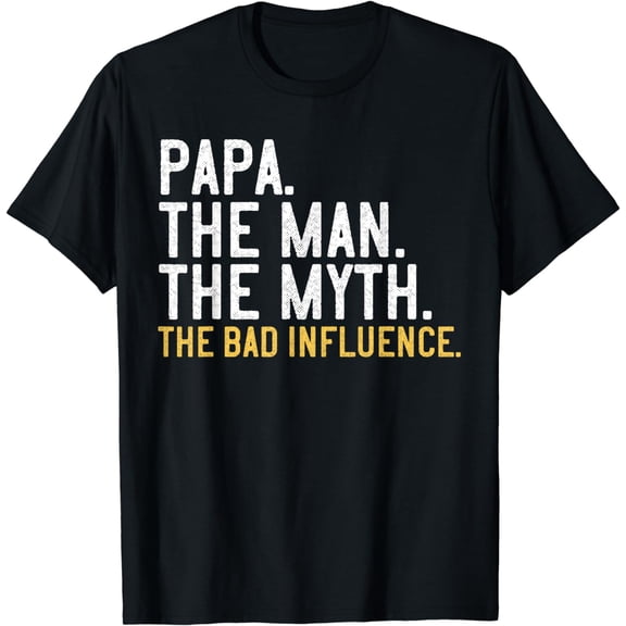 Father's Day Gift Papa The Man The Myth The Bad Influence T-Shirt