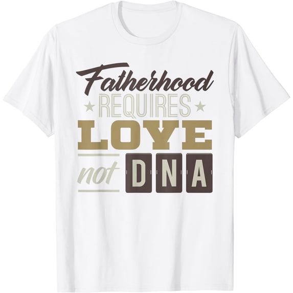 Father's Day Gift for Stepdad: Stepfather Love Not DNA Shirt T-Shirt