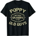 thumbnail image 1 of Father's Day Gifts Poppy Because Grandpa Is For Old Guys T-Shirt, 1 of 3