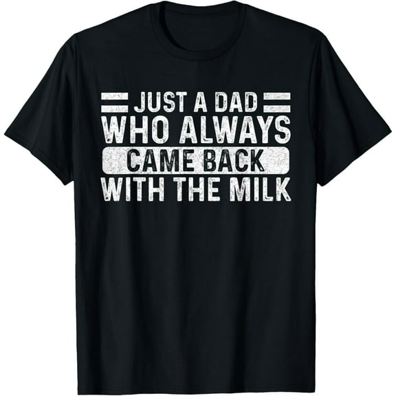 Father's Day Just A Dad Who Always Came Back With The Milk T-Shirt100%cotton