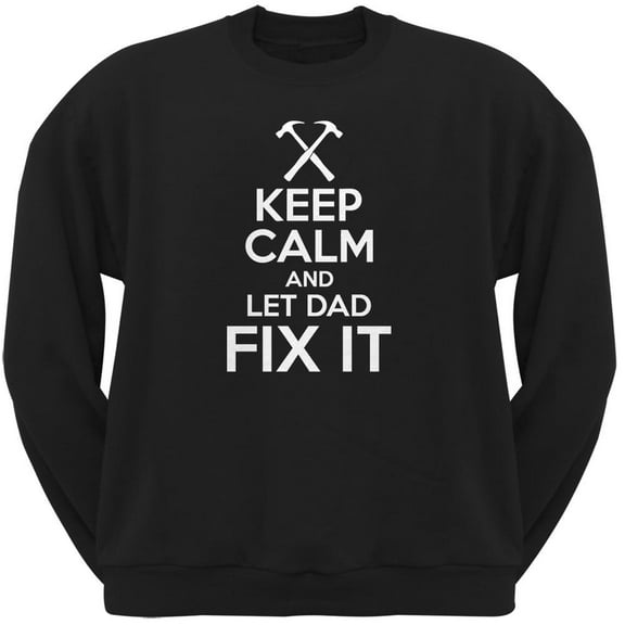 Father's Day - Keep Calm And Let Dad Fix It Black Adult Sweatshirt - Medium