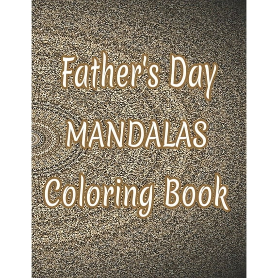 Father's Day Mandalas Coloring Book: And God Father's Day Gifts From Kids, (Paperback)
