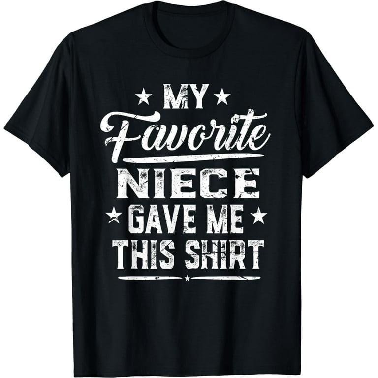 My Favorite Niece Gave Me This Shirt Father's Day Tshirt My Favorite Niece Gave Me This Shirt Father's Day Tshirt