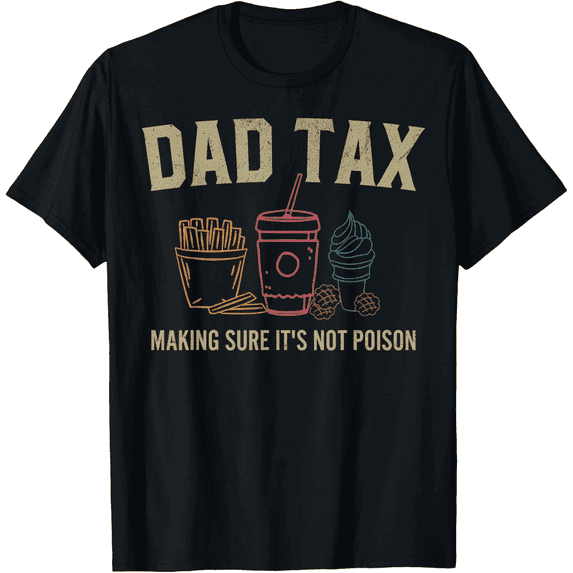 Father's Day Outfits Funny Gifts Dad Joke for Men Dad Tax Making Sure It's Not Poison Fathers Day Dad joke T-Shirt
