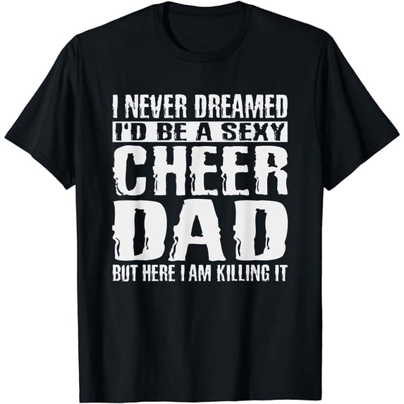 Father's Day Shirts Cheer Dad & Killing It Cheerdancing Tees
