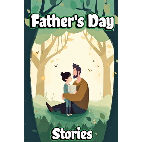 Father's Day Stories: Unforgettable Journeys Shared by Father and Child, (Paperback)