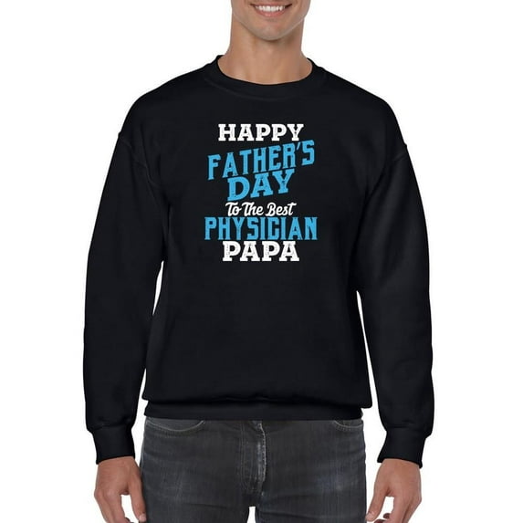 Father's Day To A Physician Papa Sweatshirt Men -Image by Shutterstock, Male Medium