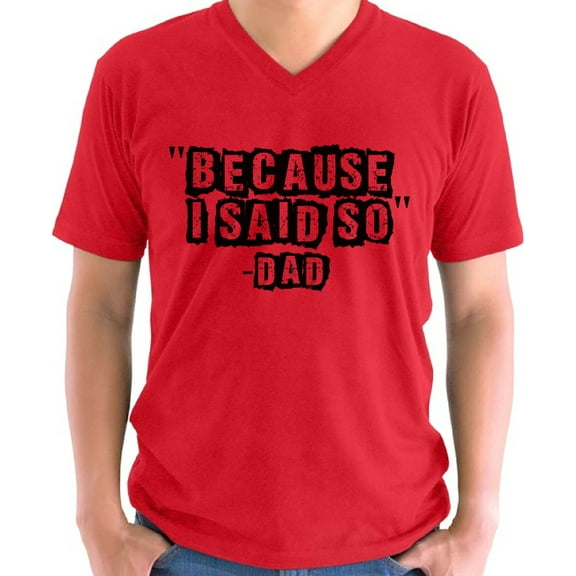 Father's Day V-neck Shirt for Men Because I Said So Dad Gift for Daddy Mens S M L XL 2XL Graphic Tee
