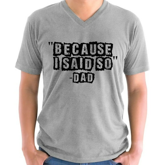 Father's Day V-neck Shirt for Men Because I Said So Dad Gift for Daddy Mens S M L XL 2XL Graphic Tee