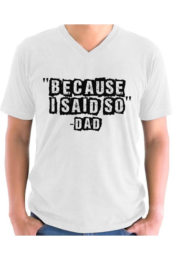 Father's Day V-neck Shirt for Men Because I Said So Dad Gift for Daddy Mens S M L XL 2XL Graphic Tee