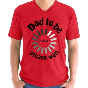 Father's Day V-neck Shirt for Men Dad to Be Loading Please Wait Gift for Daddy Mens S M L XL 2XL Graphic Tee