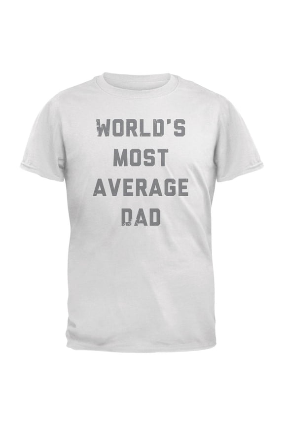 Father's Day World's Most Average Dad White Adult T-Shirt - Medium