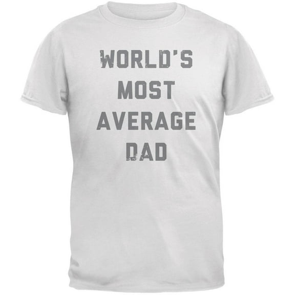 Father's Day World's Most Average Dad White Adult T-Shirt - X-Large