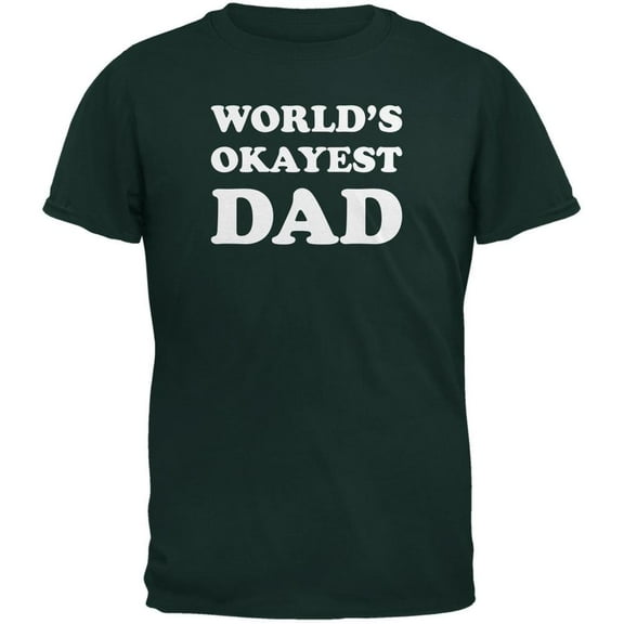 Father's Day World's Okayest Dad Forest Green Adult T-Shirt - Medium