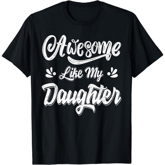 Father's day Dad Gifts Daughter Awesome Like My Daughter T-Shirt