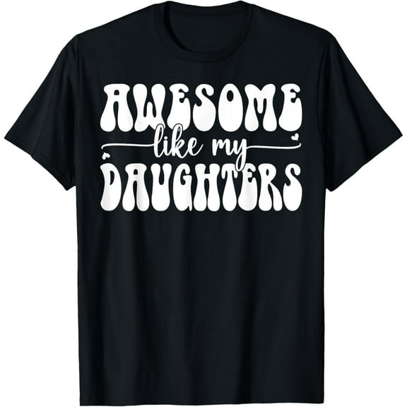 Father's day Dad Gifts Daughters Awesome Like My Daughters T-Shirt Shirts