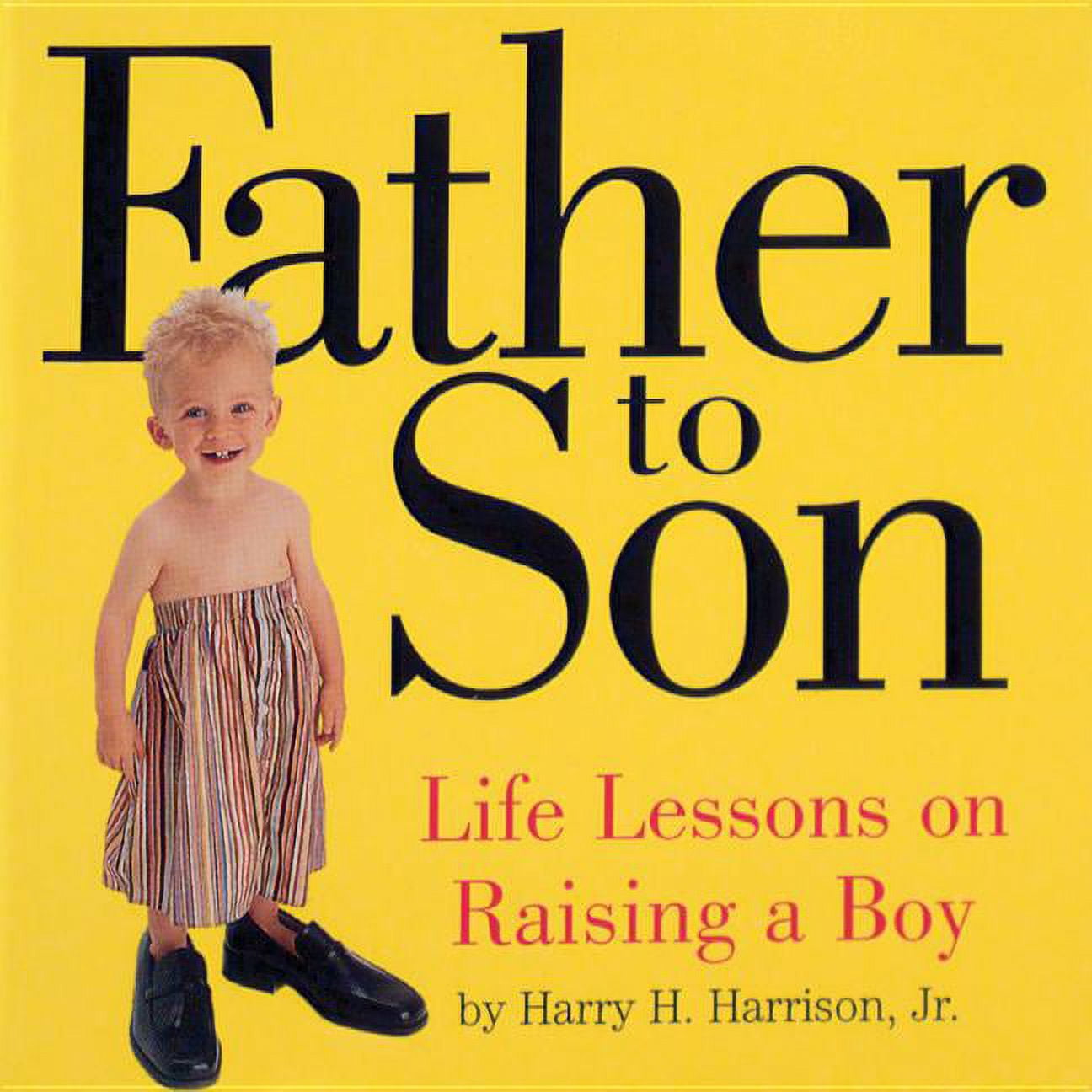 Father to Son: Life Lessons on Raising a Boy (Paperback) by Harry H Harrison, Melissa Harrison