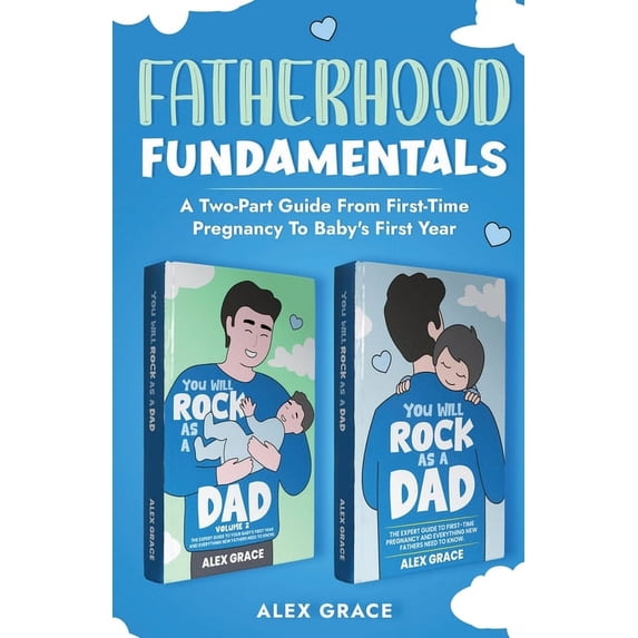 Fatherhood Fundamentals: A Two-Part Guide from First-Time Pregnancy to Baby's First Year, (Paperback)