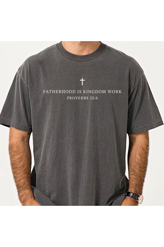 Fatherhood Is Kingdom Work Cross Shirt Proverbs 226 Dad Tee Christian Bible Verse Gift Fai