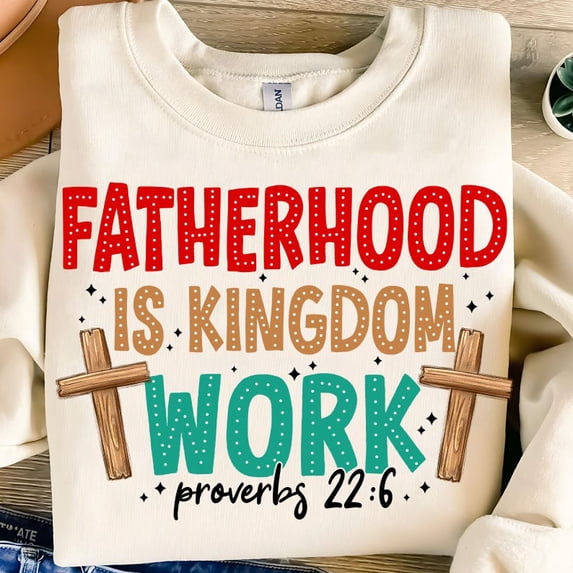 Fatherhood Is Kingdom Work Sweatshirt – Faith-Based Christian Dad Crewneck with Bible Verse and Patriotic Message BTO