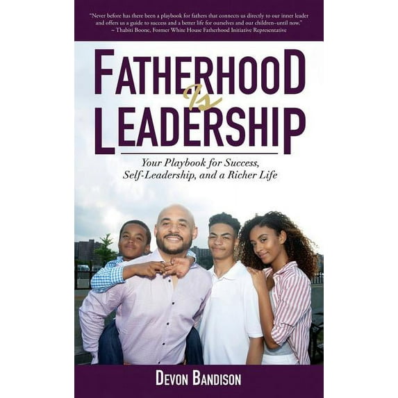 Fatherhood Is Leadership: Your Playbook for Success, Self-Leadership, and a Richer Life (Hardcover)