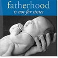 thumbnail image 1 of Pre-Owned Fatherhood Is Not for Sissies (Hardcover) 1593598556 9781593598556, 1 of 1