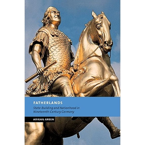 Pre-Owned Fatherlands : State-Building and Nationhood In Nineteenth-Century Germany, Paperback by Green, Abigail, ISBN 0521616239, ISBN-13 9780521616232