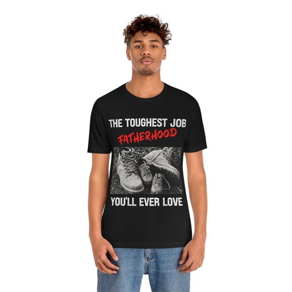 Fathers Day 2023 The Toughest Job Youll Ever Love Fatherhood T-Shirt S-3XL