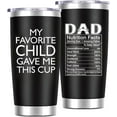 thumbnail image 1 of Fathers Day for Dad Gifts - My Favorite Child Gave Me This Cup - Dad Birthday Gifts for Men Father Papa Grandpa Uncle from Daughter Son - 20 Oz Tumbler Black, 1 of 6