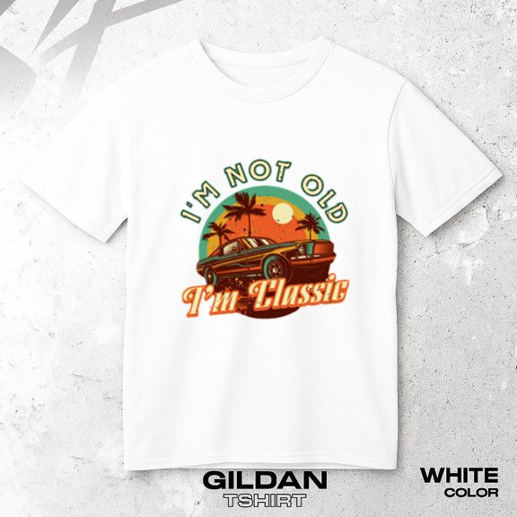 Fathers Day Dad Grandpa Im Not Old Unisex T-Shirt Funny Classic Design, up to size 5XL.